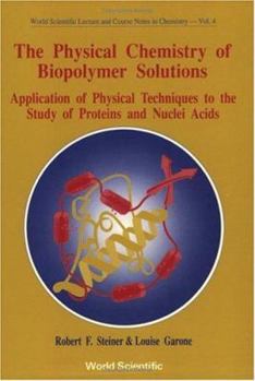 Paperback Physical Chemistry of Biopolymer Solutions, The: Application of Physical Techniques to the Study of Proteins & Nuclei Acids Book