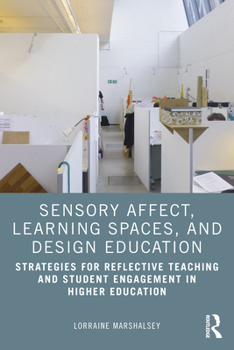 Paperback Sensory Affect, Learning Spaces, and Design Education: Strategies for Reflective Teaching and Student Engagement in Higher Education Book