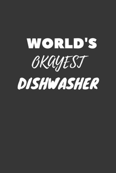 World's Okayest Dishwasher Notebook: Lined Journal, 120 Pages, 6 x 9, Funny Dream Job, Starting New Career Gag Gift Journal Matte Finish