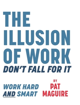 Hardcover The Illusion of Work: Don't Fall For It Book