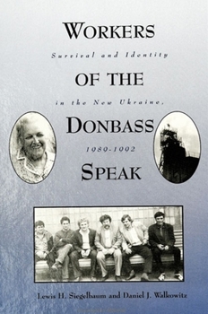 Paperback Workers of the Donbass Speak: Survival and Identity in the New Ukraine, 1989-1992 Book