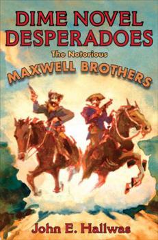 Hardcover Dime Novel Desperadoes: The Notorious Maxwell Brothers Book