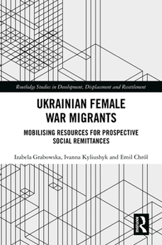 Hardcover Ukrainian Female War Migrants: Mobilising Resources for Prospective Social Remittances Book