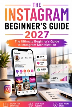 Paperback The Instagram Beginner's Guide 2027: The Ultimate Beginner's Guide to Instagram Monetization Book