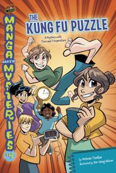 The Kung Fu Puzzle: A Mystery with Time and Temperature - Book #4 of the Manga Math Mysteries