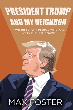 Paperback President Trump And My Neighbor: Two Different People Who Are Very Much The Same Book