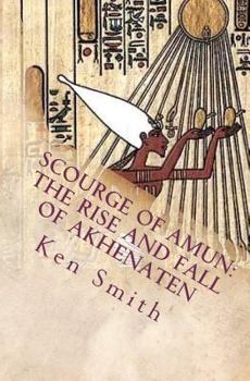 Paperback Scourge of Amun: The Rise and Fall of Akhenaten: The Story of Egypt's Most Controversial Pharaoh Book