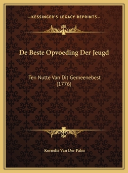 Hardcover De Beste Opvoeding Der Jeugd: Ten Nutte Van Dit Gemeenebest (1776) [Dutch] Book