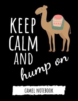 Keep Calm And Hump On: Cute College Ruled Camel Notebook / Journal / Notepad / Diary, Camel Gifts, Perfect For School