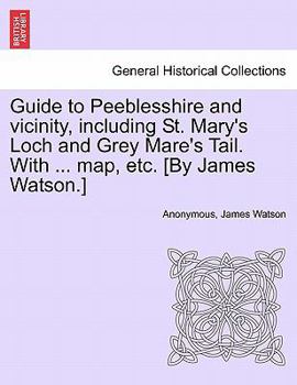 Paperback Guide to Peeblesshire and Vicinity, Including St. Mary's Loch and Grey Mare's Tail. with ... Map, Etc. [By James Watson.] Book