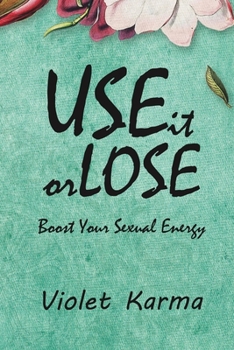 Paperback Use It Or Lose It: Boost Your Sexual Energy Book