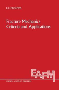 Fracture Mechanics Criteria and Applications (Engineering Applications of Fracture Mechanics)