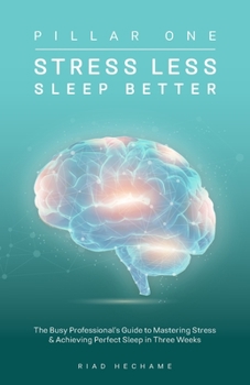 Paperback Stress Less Sleep Better: The Busy Professional's Guide to Mastering Stress & Achieving Perfect Sleep in Three Weeks Book