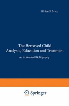 Paperback The Bereaved Child Analysis, Education and Treatment: An Abstracted Bibliography Book