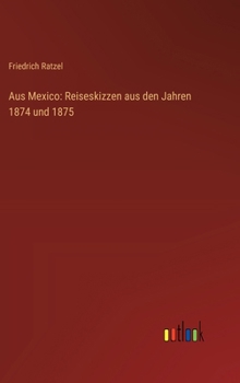 Hardcover Aus Mexico: Reiseskizzen aus den Jahren 1874 und 1875 [German] Book