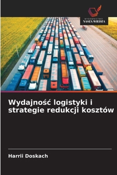 Wydajnosc logistyki i strategie redukcji kosztów (Polish Edition)