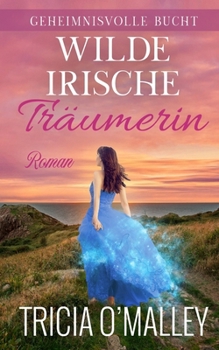 Wilde irische Träumerin (Geheimnisvolle Bucht) (German Edition)