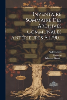 Inventaire Sommaire Des Archives Communales Ant�rieures � 1790...