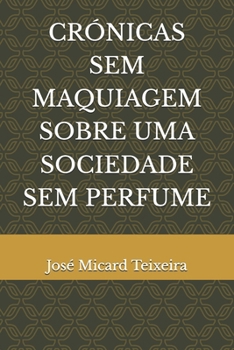 Paperback Crónicas Sem Maquiagem Sobre Uma Sociedade Sem Perfume [Portuguese] Book