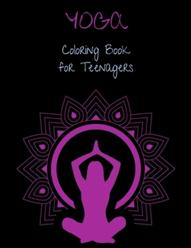 YOGA Coloring Book for Teenagers: Amazing YOGA Coloring Book for Teenagers Relaxing Coloring Book for Kids Mindfulness Coloring Book