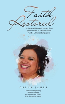 Faith Restored: A Pakistani Women's Journey from Land of Islam to a Nation Under God' a Christian Perspective