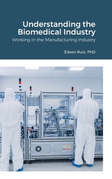 Hardcover Understanding the Biomedical Industry: Working in the Manufacturing Industry Book