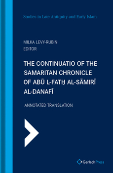 The Continuatio of the Samaritan Chronicle of Abu I-Fath Al-Samiri Al-Danafi: Annotated Translation