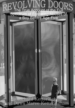 Revolving Doors: The True Account of the Full Spectrum of Fostering Abuses of a Boy Before Age Five