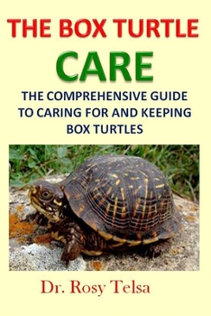 Paperback The Box Turtle Care: The Comprehensive Guide to Caring for and Keeping Box Turtles Book