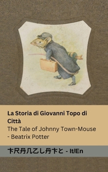 La Storia di Giovanni Topo di Città / The Tale of Johnny Town-Mouse: Tranzlaty Italiano English (Italian Edition)