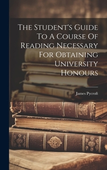 Hardcover The Student's Guide To A Course Of Reading Necessary For Obtaining University Honours Book