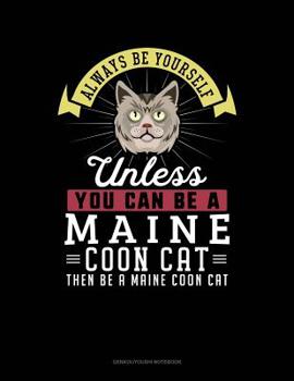 Paperback Always Be Yourself Unless You Can Be a Maine Coon Cat Then Be a Maine Coon Cat: 6 Columns Columnar Pad Book