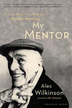 Paperback My Mentor: A Young Man's Friendship with William Maxwell Book