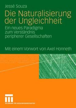 Paperback Die Naturalisierung Der Ungleichheit: Ein Neues Paradigma Zum Verständnis Peripherer Gesellschaften [German] Book