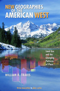 Hardcover New Geographies of the American West: Land Use and the Changing Patterns of Place Book
