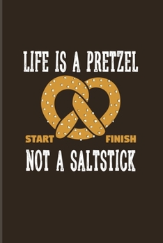 Life Is A Pretzel Not A Saltstick: Funny Food Quote 2020 Planner Weekly & Monthly Pocket Calendar 6x9 Softcover Organizer For Traditional Food & Recipie Fans