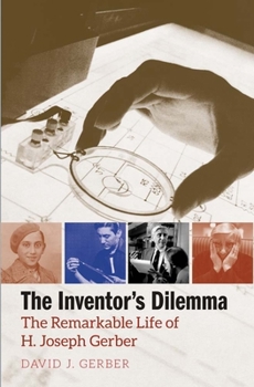 Hardcover The Inventor's Dilemma: The Remarkable Life of H. Joseph Gerber Book