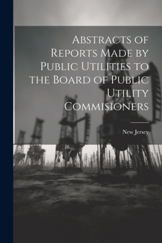 Paperback Abstracts of Reports Made by Public Utilities to the Board of Public Utility Commisioners Book