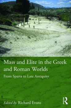 Hardcover Mass and Elite in the Greek and Roman Worlds: From Sparta to Late Antiquity Book
