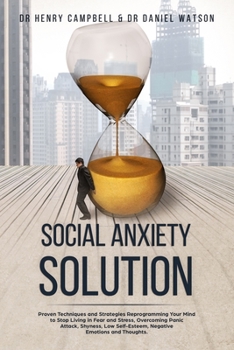 Paperback Social Anxiety Solution: Proven Techniques and Strategies Reprogramming Your Mind to Stop Living in Fear and Stress, Overcoming Panic Attack, S Book