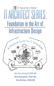 Hardcover IT Architect Series: Foundation in the Art of Infrastructure Design: A Practical Guide for IT Architects Book