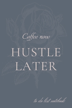 Paperback Coffee Now Hustle Later: Notebook to prioritize your day Book