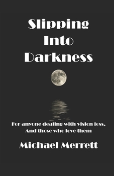 Paperback Slipping Into Darkness: For anyone dealing with vision loss and those who love them Book