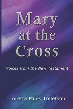 Paperback Mary At The Cross: Voices From the New Testament Book