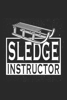 Sledge Instructor: Sledging Notebook Blank Dot Grid Winter Journal dotted with dots 6x9 120 Pages Checklist Record Book Sledging Sledge Take Notes ... Men Kids Christmas Gift for Sledging Lover