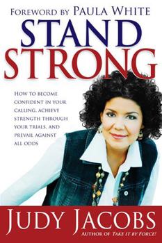 Paperback Stand Strong: How to Become Confident in Your Calling, Achieve Strength Through Your Trials, and Prevail Against All Odds Book