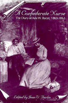 A Confederate Nurse : The Diary of Ada W. Bacot, 1860-1863 - Book  of the Women's Diaries and Letters of the South