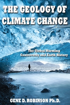 Paperback The Geology of Climate Change: The Global Warming Controversy and Earth History Book