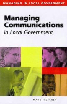 Paperback Managing Communication in Local Government (Managing in Local Government) Book