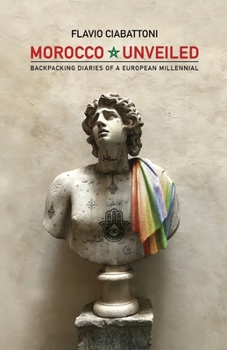 Paperback Morocco Unveiled: Backpacking Diaries of a European Millennial Book